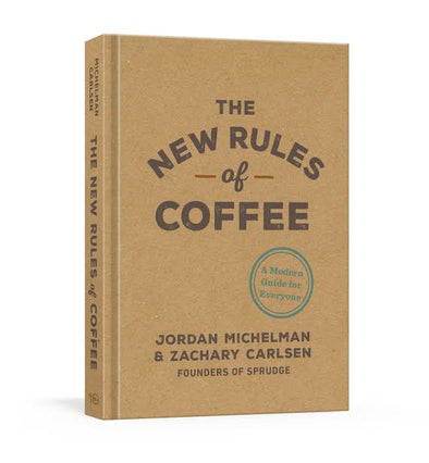 The New Rules of Coffee: A Modern Guide for Everyone